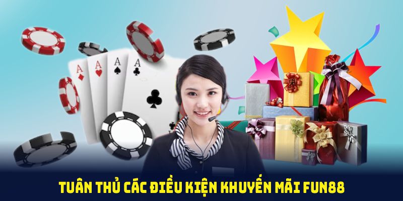 Tuân thủ các điều kiện khuyến mãi FUN88 để thuận lợi nhận thưởng